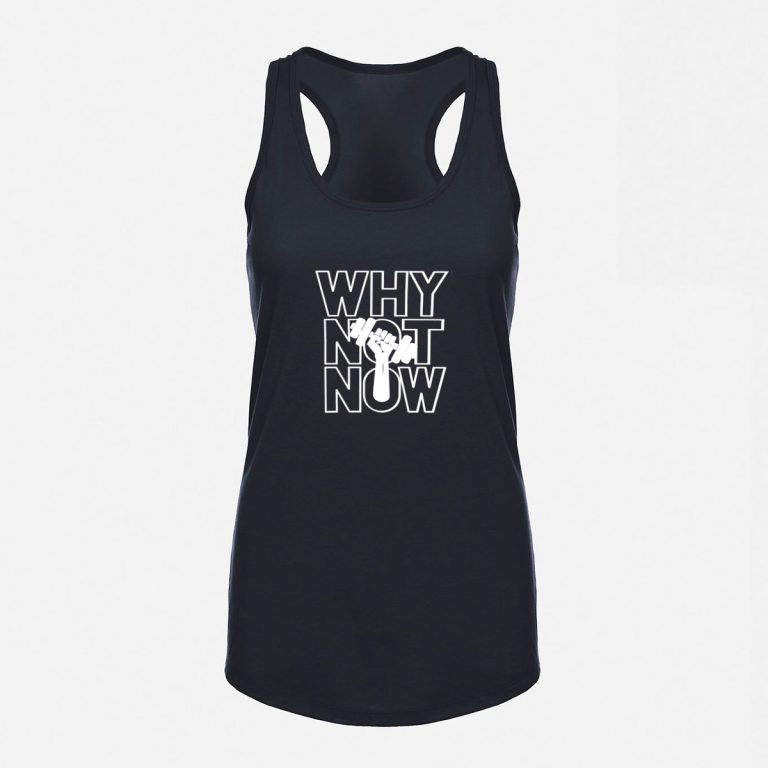 Why Not Now Racerback Tank