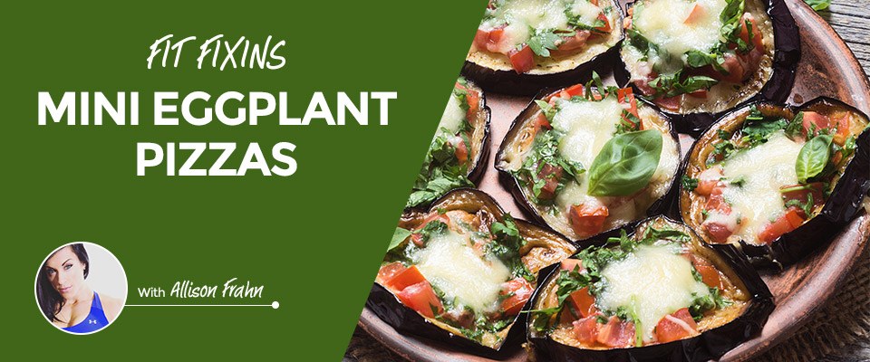Fit Fixins: Mini Eggplant Pizzas