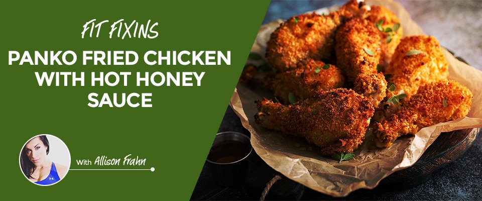 Fit Fixins: Panko Fried Chicken With Hot Honey Sauce