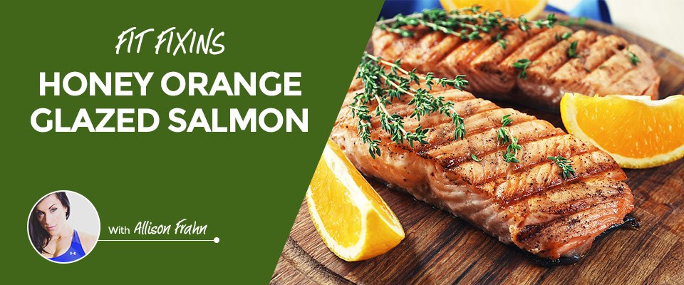 Fit Fixins: Honey Orange Glazed Salmon