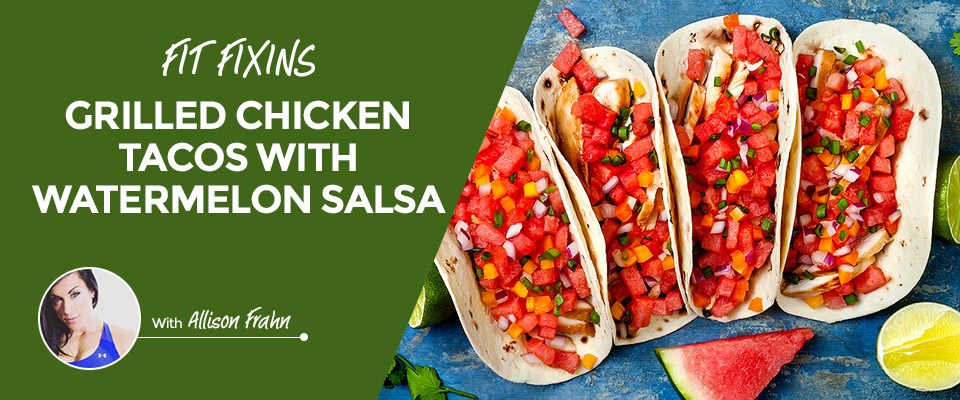 Fit Fixins: Grilled Chicken Tacos With Watermelon Salsa