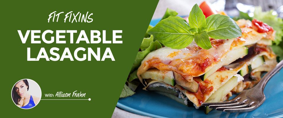 Fit Fixins: Vegetable Lasagna