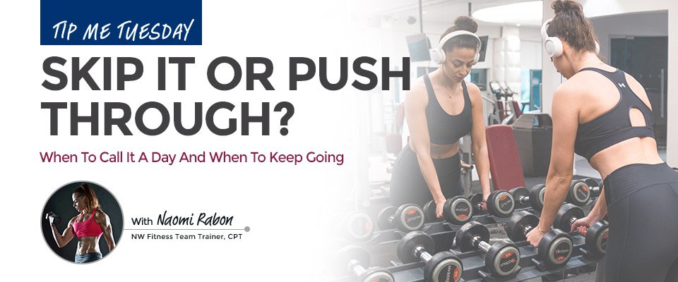 Tip Me Tuesday: Skip It Or Push Through?