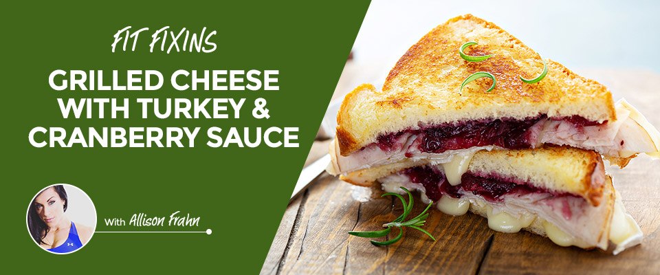 Fit Fixins: Grilled Cheese With Turkey & Cranberry Sauce