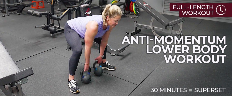 Full Length Workout: 30 Minute Anti-Momentum Lower Body Superset Workout