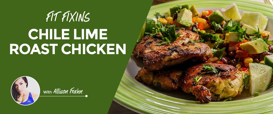 Fit Fixins: Chile Lime Roast Chicken