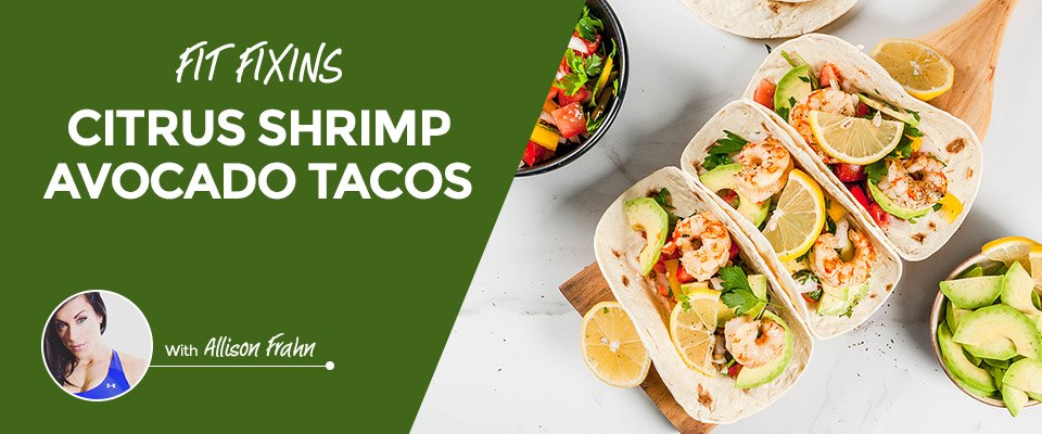 Fit Fixins: Citrus Shrimp Avocado Tacos