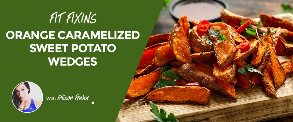 Fit Fixins: Orange Caramelized Potato Wedges