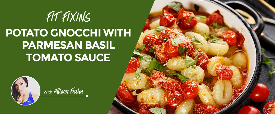 Fit Fixins: Potato Gnocchi With Parmesan Basil Tomato Sauce