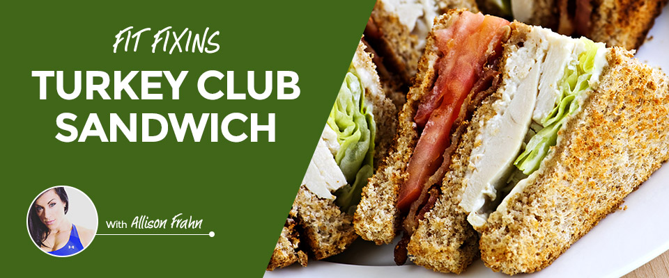 Fit Fixins: Turkey Club Sandwich