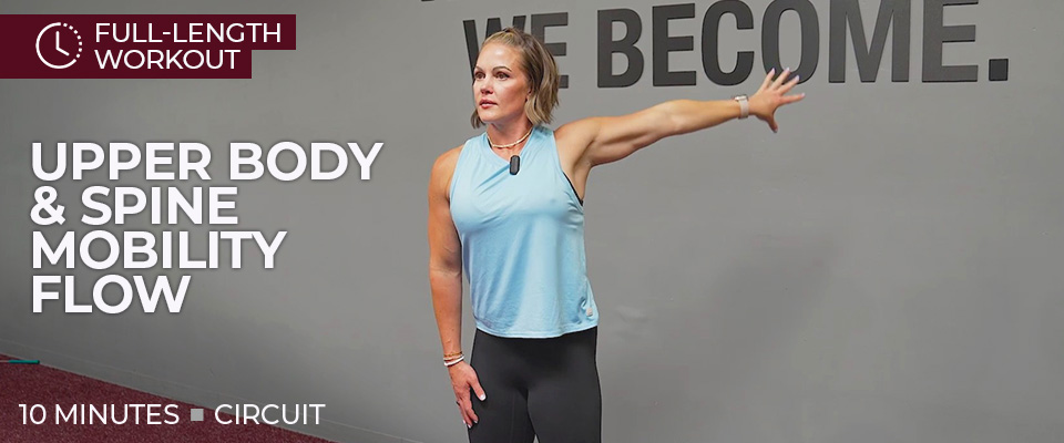 Full Length Workout: 10 Minute Upper Body & Spine Mobility Flow