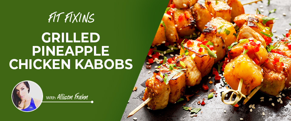 Fit Fixins: Grilled Pineapple Chicken Kebabs