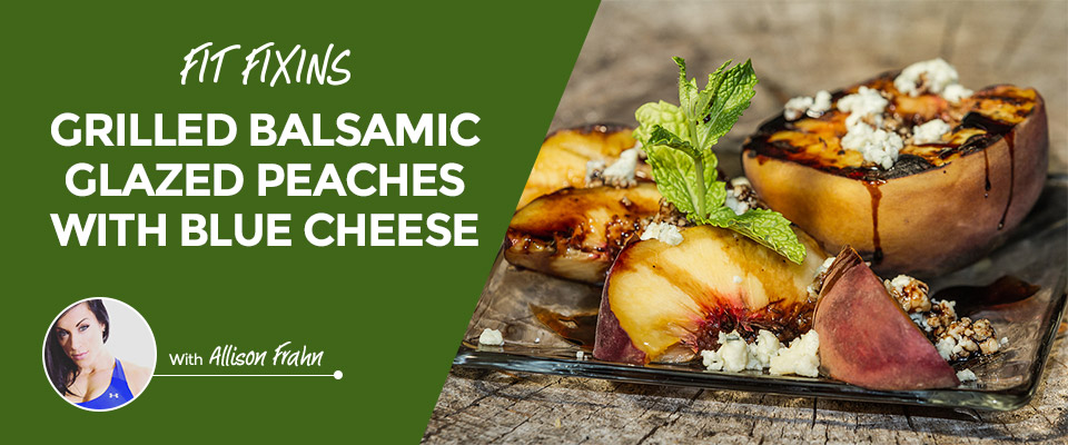 Fit Fixins: Grilled Balsamic Glazed Peaches With Blue Cheese