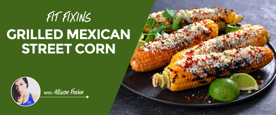 Fit Fixins: Grilled Mexican Street Corn