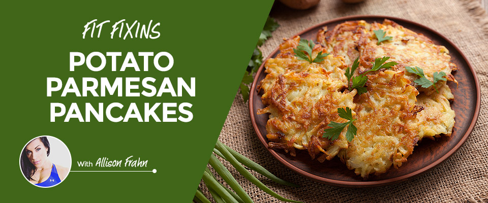 Fit Fixins: Potato Parmesan Pancakes