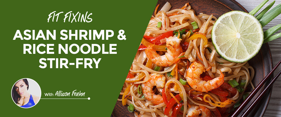 Fit Fixins: Asian Shrimp & Rice Noodle Stir-Fry