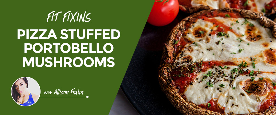 Fit Fixins: Pizza Stuffed Portobello Mushrooms